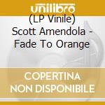 (LP Vinile) Scott Amendola - Fade To Orange