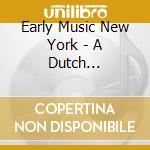 Early Music New York - A Dutch Christmas cd musicale di Early Music New York