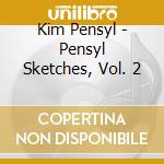 Kim Pensyl - Pensyl Sketches, Vol. 2 cd musicale di Kim Pensyl