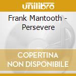 Frank Mantooth - Persevere cd musicale di Frank Mantooth