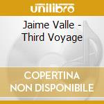 Jaime Valle - Third Voyage