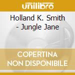 Holland K. Smith - Jungle Jane cd musicale di Holland K. Smith