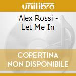 Alex Rossi - Let Me In cd musicale di Alex Rossi