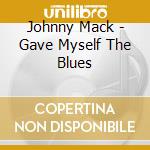 Johnny Mack - Gave Myself The Blues cd