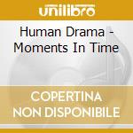 Human Drama - Moments In Time