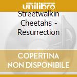 Streetwalkin Cheetahs - Resurrection cd musicale di Streetwalkin Cheetahs