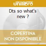 Dts so what's new ? cd