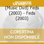 (Music Dvd) Feds (2003) - Feds (2003) cd musicale