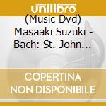 (Music Dvd) Masaaki Suzuki - Bach: St. John Passion: Live From Tokyo's Suntory Hall [Dvd] cd
