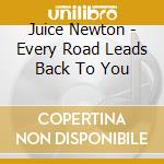 Juice Newton - Every Road Leads Back To You cd