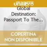 Global Destination: Passport To The World / Various (2 Cd)