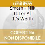 Smash - Milk It For All It's Worth cd
