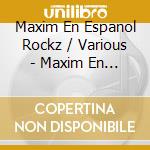 Maxim En Espanol Rockz / Various - Maxim En Espanol Rockz / Various cd