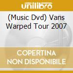 (Music Dvd) Vans Warped Tour 2007 cd musicale