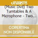 (Music Dvd) Two Turntables & A Microphone - Two Turntables & A Microphone cd musicale