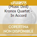 (Music Dvd) Kronos Quartet - In Accord cd