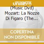 (Music Dvd) Mozart: La Nozze Di Figaro (The Marriage Of Figaro) cd