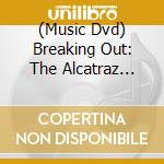 (Music Dvd) Breaking Out: The Alcatraz Concert Live cd
