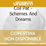 Coil Pat - Schemes And Dreams cd musicale di Coil Pat