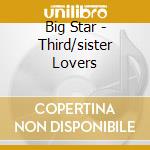 Big Star - Third/sister Lovers cd