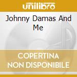 Johnny Damas And Me cd