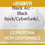 Black Arc - Black Rock/Cyberfunk/.. cd