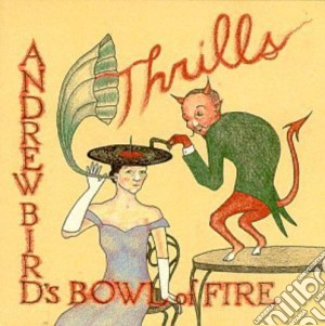 Andrew Bird'S Bowl Of Fire - Thrills cd musicale di Andrew - bow Bird's