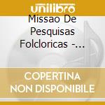 Missao De Pesquisas Folcloricas - The Discoteca Collection cd musicale di Missao de pesquisas folclorica