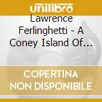 Lawrence Ferlinghetti - A Coney Island Of The Mind