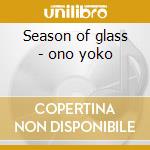 Season of glass - ono yoko cd musicale di Yoko ono dig.remastered