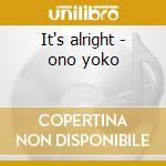 It's alright - ono yoko cd musicale di Yoko ono dig.remastered