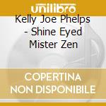 Kelly Joe Phelps - Shine Eyed Mister Zen cd