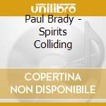 Paul Brady - Spirits Colliding cd