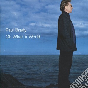 Paul Brady - Oh What A World cd musicale di Paul Brady