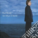 Paul Brady - Oh What A World cd