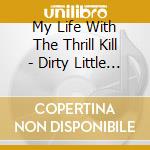 My Life With The Thrill Kill - Dirty Little Secrets Music To Strip By cd