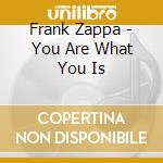 Frank Zappa - You Are What You Is cd