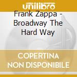 Frank Zappa - Broadway The Hard Way cd