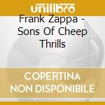 Frank Zappa - Sons Of Cheep Thrills cd musicale di Frank Zappa