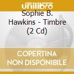 Sophie B. Hawkins - Timbre (2 Cd) cd