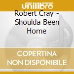 Robert Cray - Shoulda Been Home cd