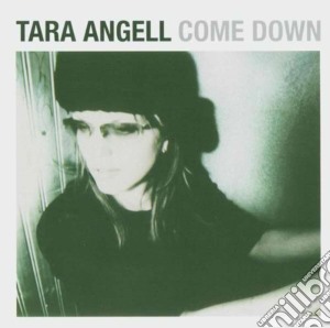 Tara Angell - Come Down cd musicale di TARA ANGELL