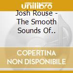 Josh Rouse - The Smooth Sounds Of.. cd musicale di Josh Rouse