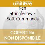 Ken Stringfellow - Soft Commands cd