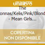 The Donnas/Kelis/Pink/Blondie - Mean Girls (Ost) cd musicale di The Donnas/Kelis/Pink/Blondie