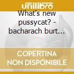 What's new pussycat? - bacharach burt o.s.t. cd musicale di Burt Bacharach