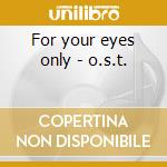 For your eyes only - o.s.t. cd musicale di Bill conti (ost)