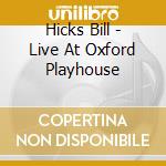 Hicks Bill - Live At Oxford Playhouse cd