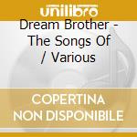 Dream Brother - The Songs Of / Various cd