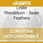 Leslie Mendelson - Swan Feathers